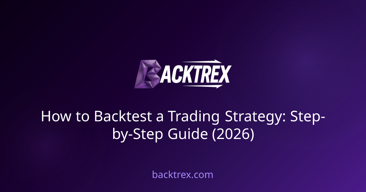 How to Backtest a Trading Strategy: Step-by-Step Guide (2026)